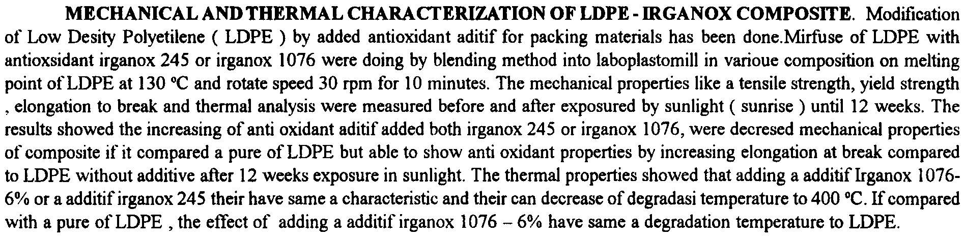 Hasil yang diperoleh menunjukkan bahwa semakin banyak penambahan aditif irganok 245 maupun irganok 1076 dapat menurunkan sifat mekanik komposit tersebut jika dibandingkan dengan LDPE mumi, namun