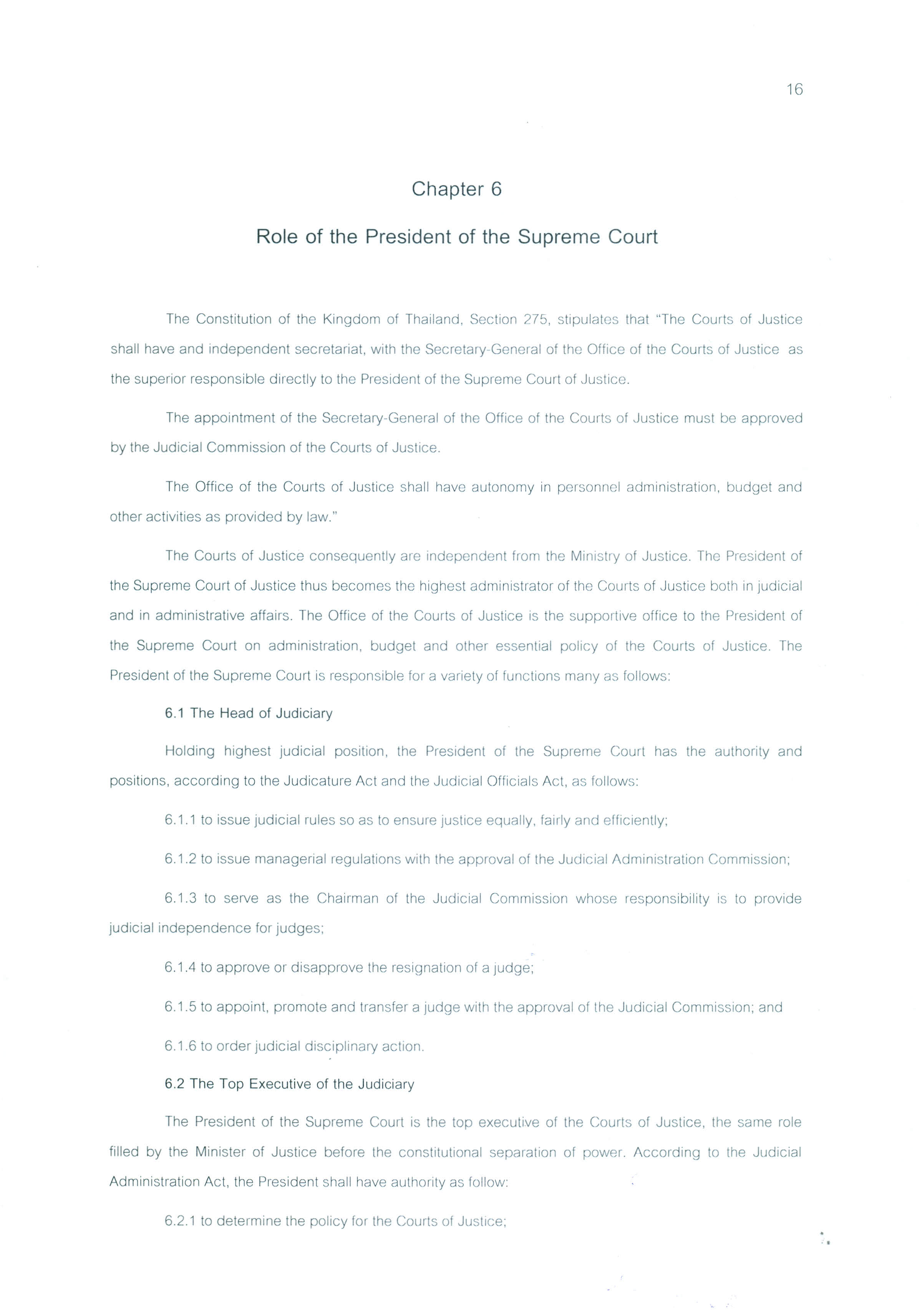 16 Chapter 6 Role of the President of the Supreme Court The Constitution of the Kingdom of Thailand, Section 275, stipulates that "The Courts of Justice shall have and independent secretariat, with