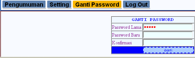 Menu Ganti Password : Menu ini digunakan untuk mengganti password user sesuai dengan yang diinginkan user agar mudah diingat oleh user tersebut.