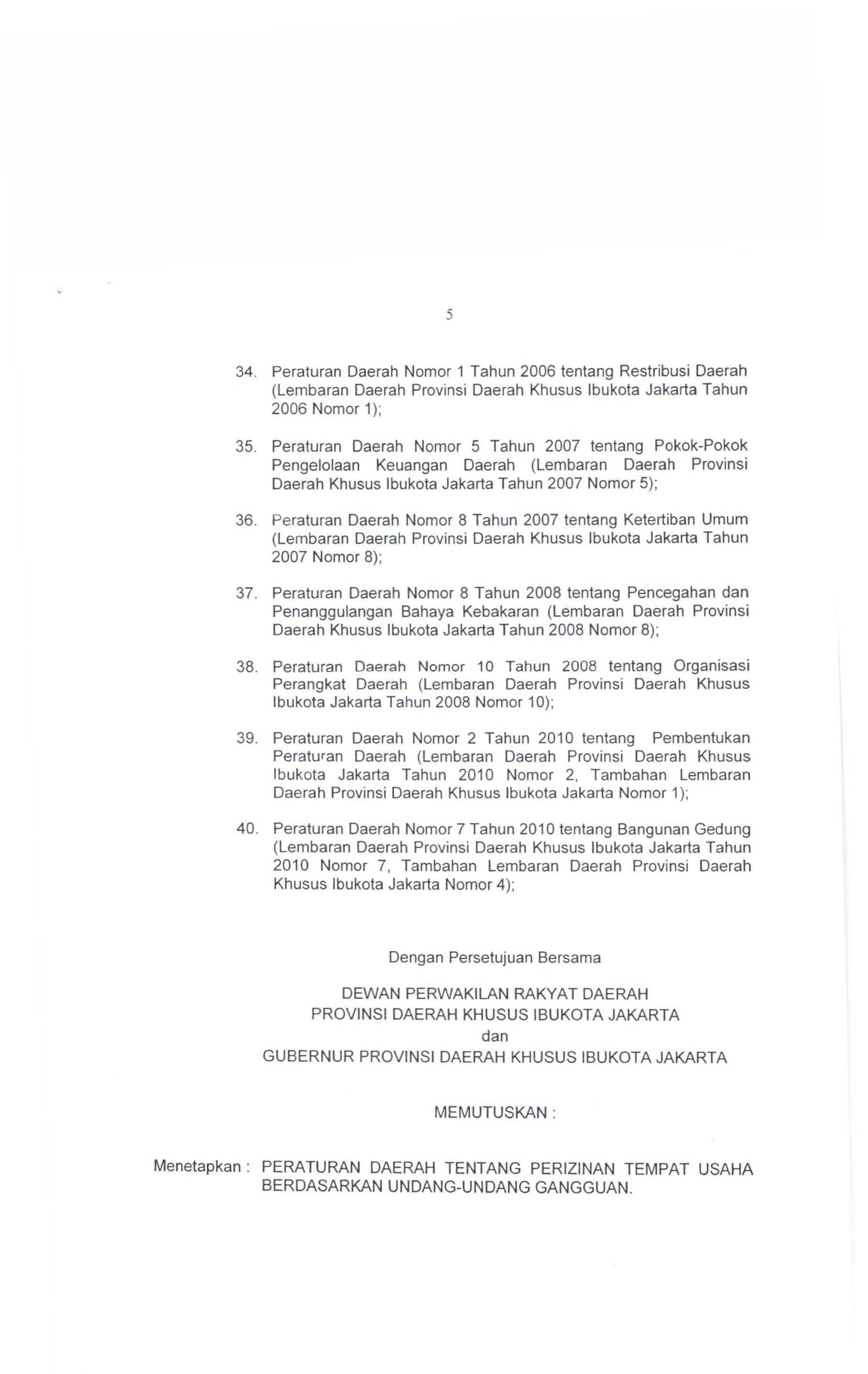 5 34. Peraturan Daerah Nomor 1 Tahun 2006 tentang Restribusi Daerah (Lembaran Daerah Provinsi Daerah Khusus Ibukota Jakarta Tahun 2006 Nomor 1); 35.