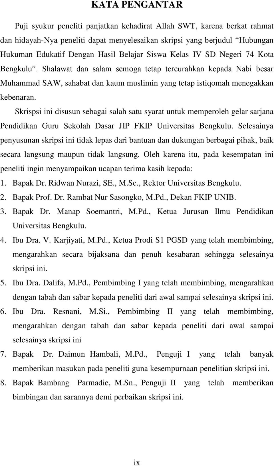 Skrispsi ini disusun sebagai salah satu syarat untuk memperoleh gelar sarjana Pendidikan Guru Sekolah Dasar JIP FKIP Universitas Bengkulu.