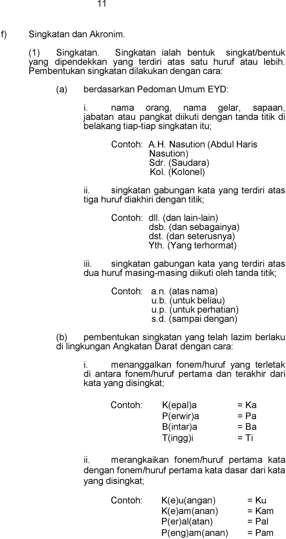 nama orang, nama gelar, sapaan, jabatan atau pangkat diikuti dengan tanda titik di belakang tiap-tiap singkatan itu; Contoh: A.H. Nasution (Abdul Haris Nasution) Sdr. (Saudara) Kol. (Kolonel) ii.