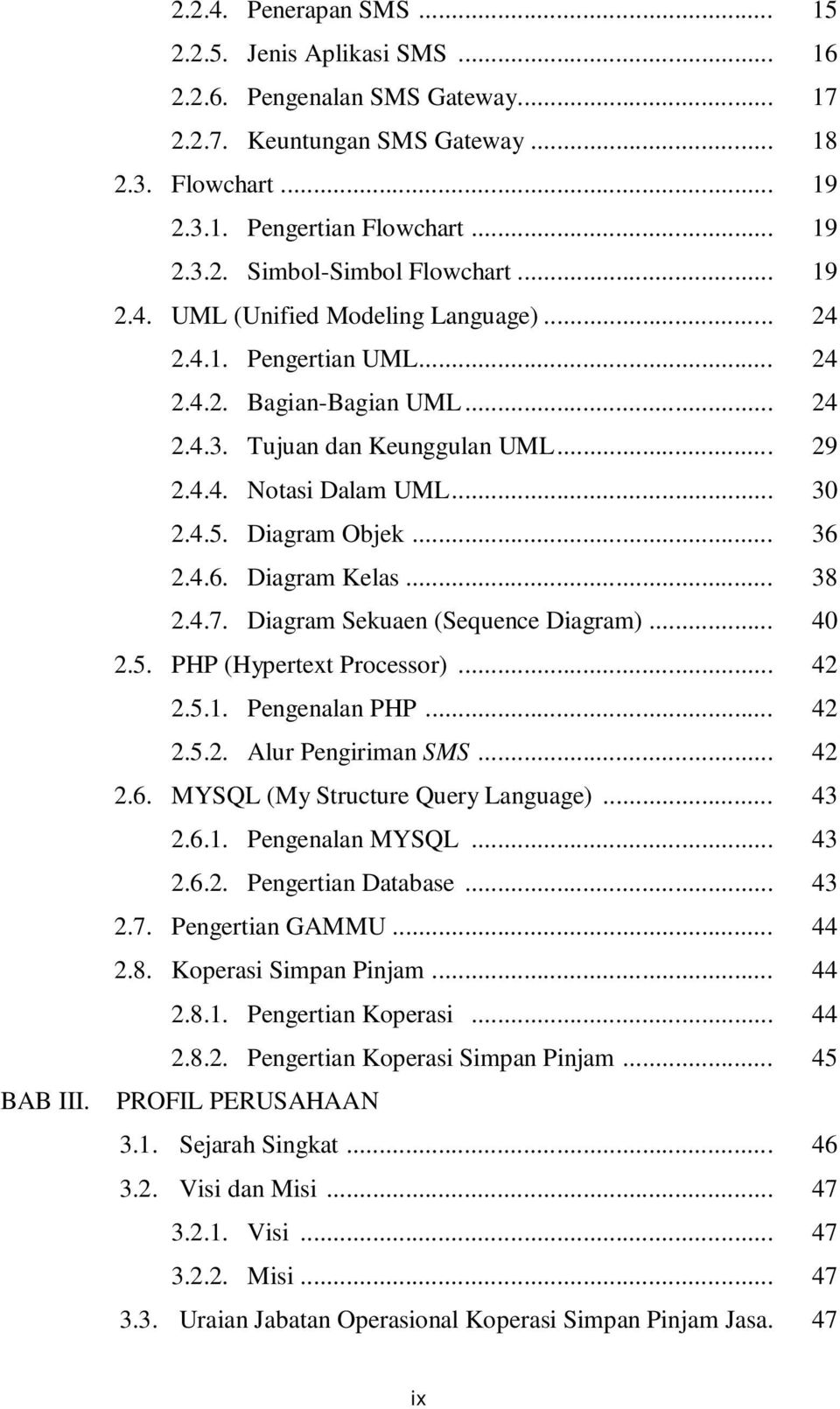 .. 36 2.4.6. Diagram Kelas... 38 2.4.7. Diagram Sekuaen (Sequence Diagram)... 40 2.5. PHP (Hypertext Processor)... 42 2.5.1. Pengenalan PHP... 42 2.5.2. Alur Pengiriman SMS... 42 2.6. MYSQL (My Structure Query Language).