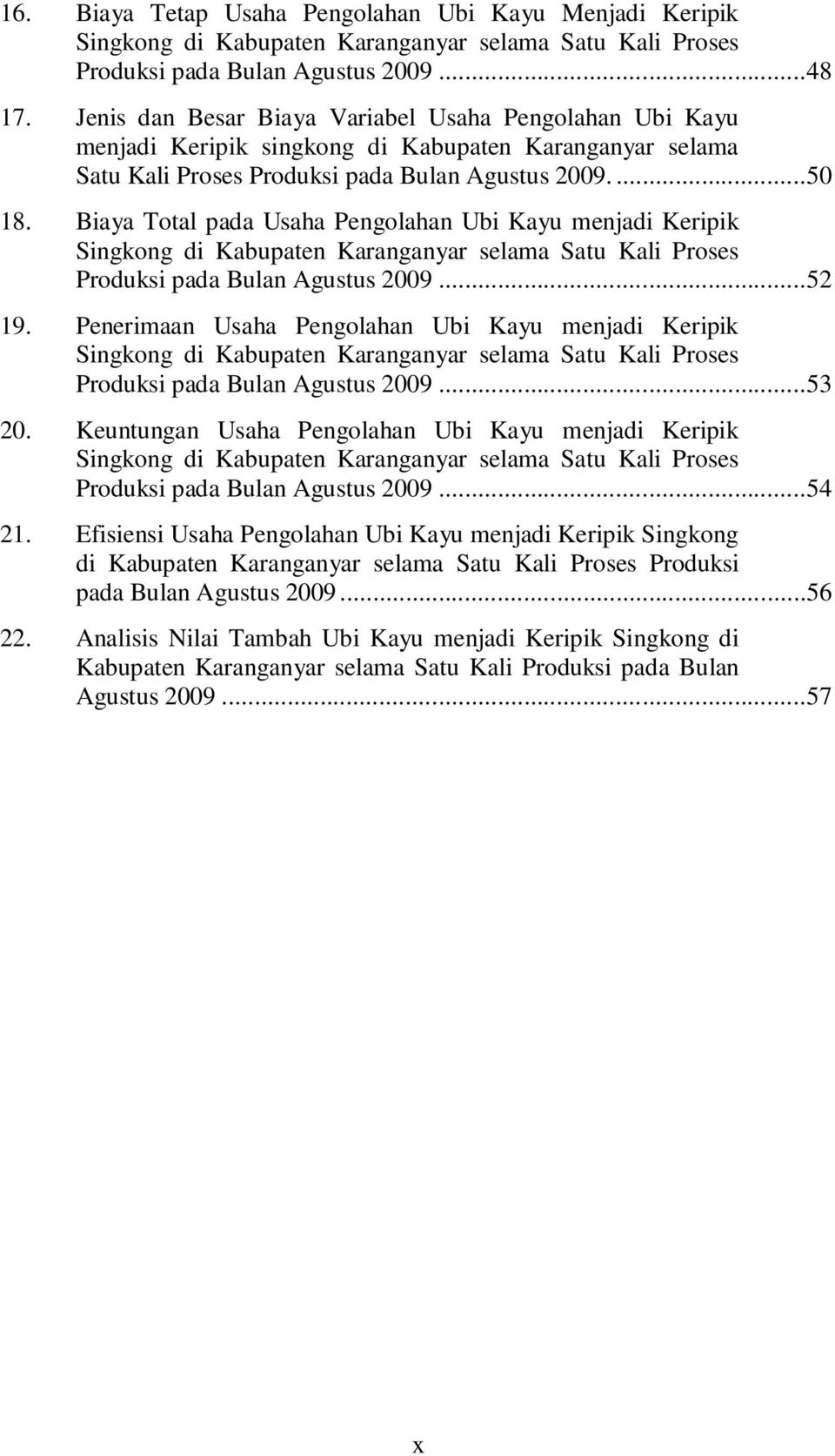 Biaya Total pada Usaha Pengolahan Ubi Kayu menjadi Keripik Singkong di Kabupaten Karanganyar selama Satu Kali Proses Produksi pada Bulan Agustus 2009...52 19.