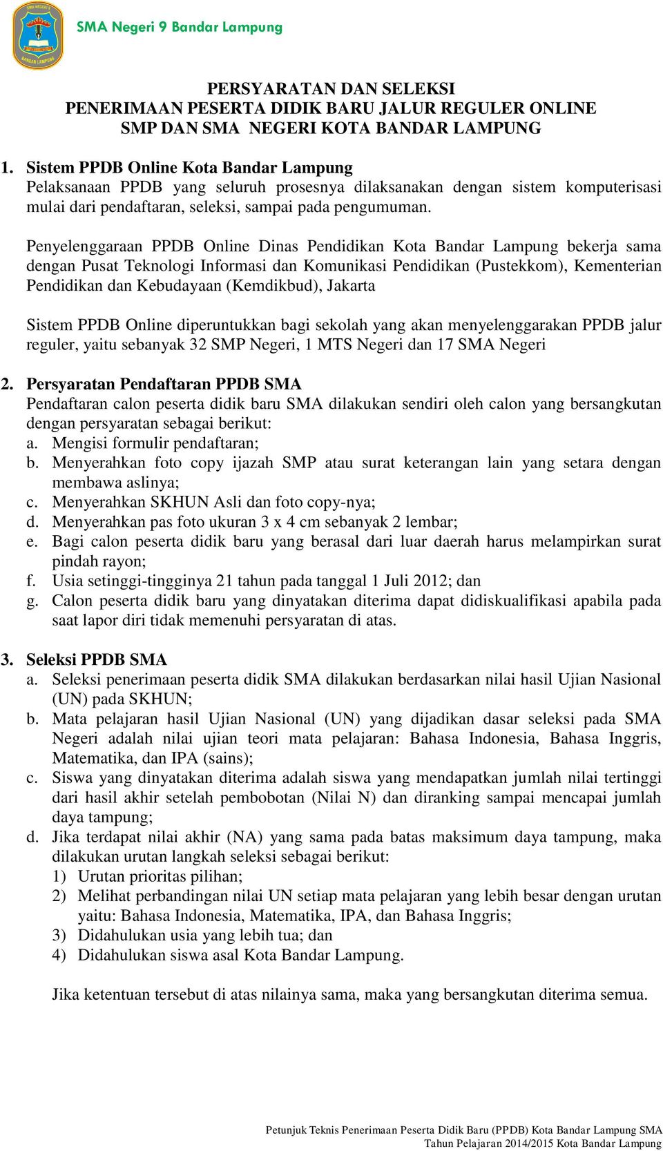 Penyelenggaraan PPDB Online Dinas Pendidikan Kota Bandar Lampung bekerja sama dengan Pusat Teknologi Informasi dan Komunikasi Pendidikan (Pustekkom), Kementerian Pendidikan dan Kebudayaan