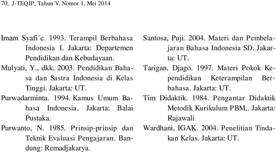 Prinsip-prinsip dan Teknik Evaluasi Pengajaran. Bandung: Remadjakarya. Santosa, Puji. 2004. Materi dan Pembelajaran Bahasa Indonesia SD. Jakarta: UT. Tarigan, Djago. 1997.