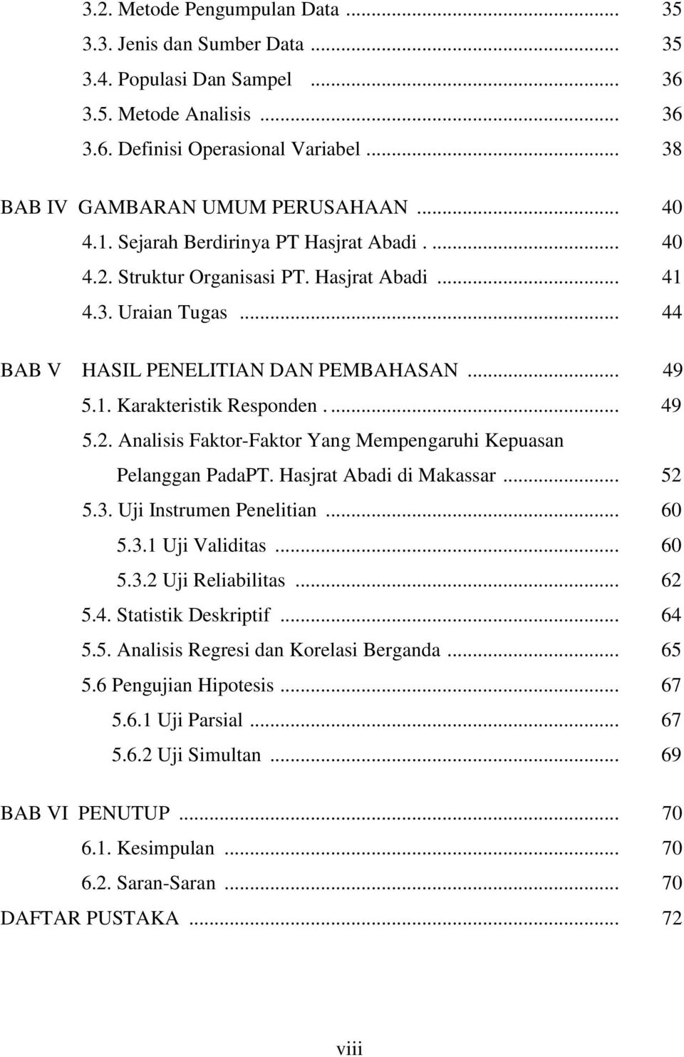 ... 49 5.2. Analisis Faktor-Faktor Yang Mempengaruhi Kepuasan Pelanggan PadaPT. Hasjrat Abadi di Makassar... 52 5.3. Uji Instrumen Penelitian... 60 5.3.1 Uji Validitas... 60 5.3.2 Uji Reliabilitas.