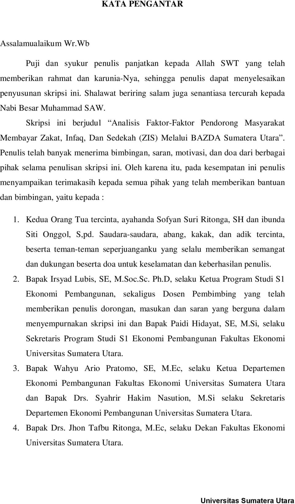 Skripsi ini berjudul Analisis Faktor-Faktor Pendorong Masyarakat Membayar Zakat, Infaq, Dan Sedekah (ZIS) Melalui BAZDA Sumatera Utara.