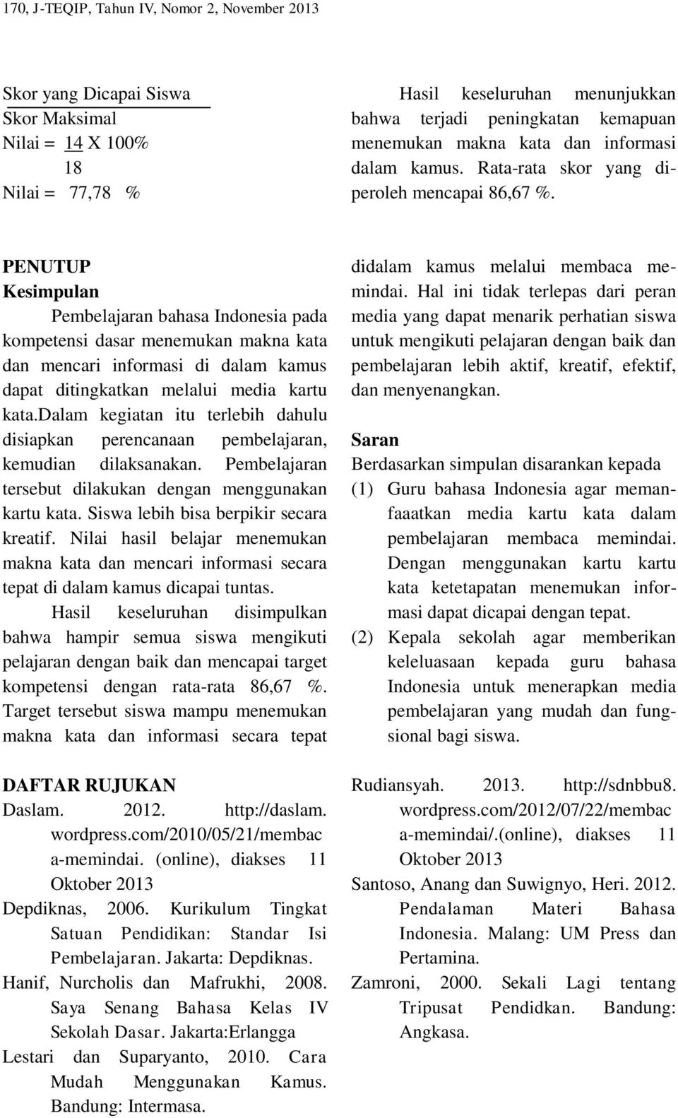 PENUTUP Kesimpulan Pembelajaran bahasa Indonesia pada kompetensi dasar menemukan makna kata dan mencari di dalam kamus dapat ditingkatkan melalui media kartu kata.