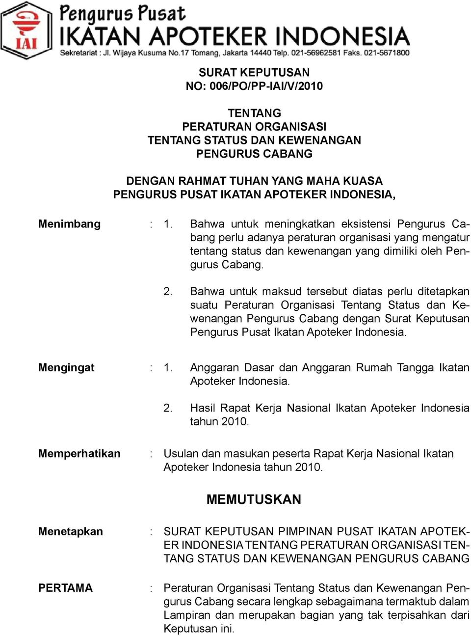 Bahwa untuk maksud tersebut diatas perlu ditetapkan suatu Peraturan Organisasi Tentang Status dan Kewenangan Pengurus Cabang dengan Surat Keputusan Pengurus Pusat Ikatan Apoteker Indonesia.