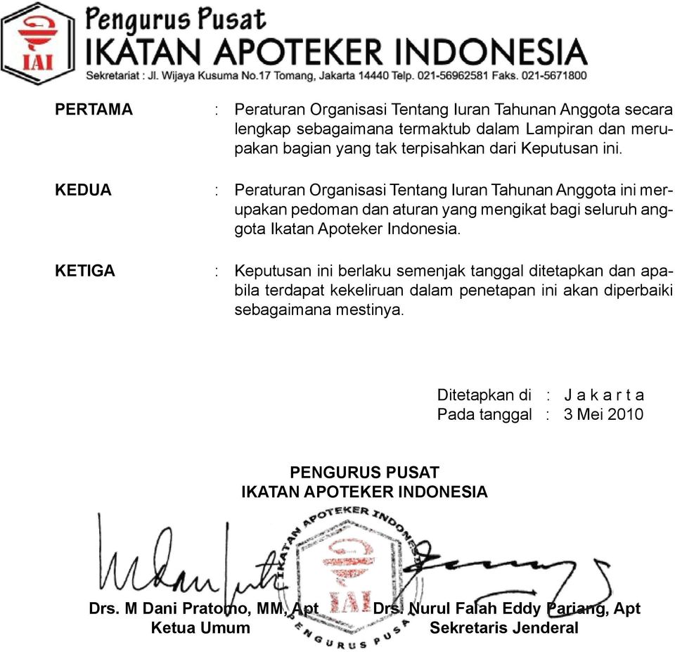 KEDUA : Peraturan Organisasi Tentang Iuran Tahunan Anggota ini merupakan pedoman dan aturan yang mengikat bagi seluruh anggota Ikatan Apoteker Indonesia.
