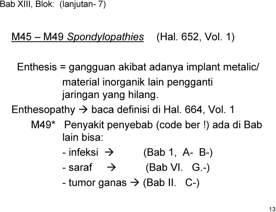 jaringan yang hilang. Enthesopathy baca definisi di Hal. 664, Vol.