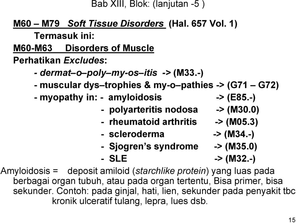 -) - muscular dys trophies & my-o pathies -> (G71 G72) - myopathy in: - amyloidosis -> (E85.-) - polyarteritis nodosa -> (M30.0) - rheumatoid arthritis -> (M05.