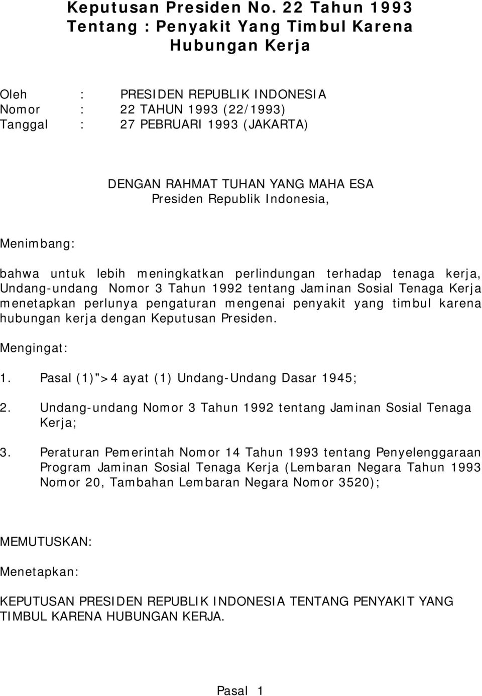 MAHA ESA Presiden Republik Indonesia, Menimbang: bahwa untuk lebih meningkatkan perlindungan terhadap tenaga kerja, Undang-undang Nomor 3 Tahun 1992 tentang Jaminan Sosial Tenaga Kerja menetapkan