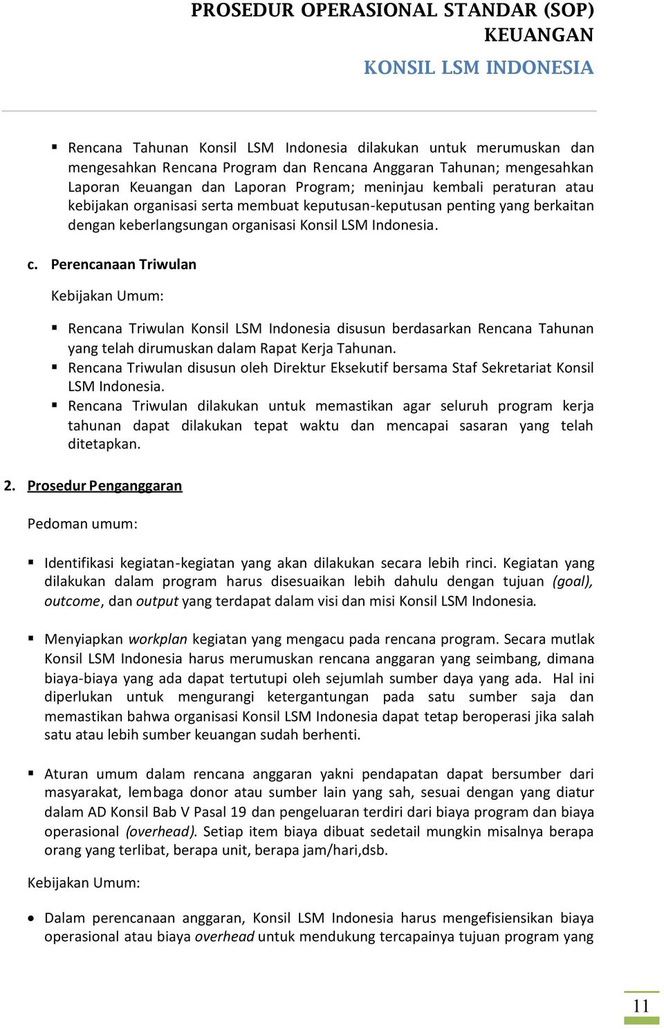 Perencanaan Triwulan Kebijakan Umum: Rencana Triwulan Konsil LSM Indonesia disusun berdasarkan Rencana Tahunan yang telah dirumuskan dalam Rapat Kerja Tahunan.