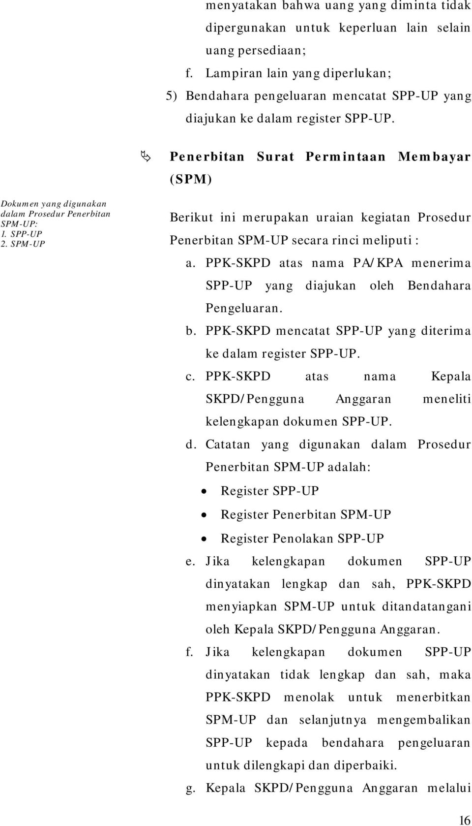 Penerbitan Surat Permintaan Membayar (SPM) Dokumen yang digunakan dalam Prosedur Penerbitan SPM-UP:. SPP-UP.