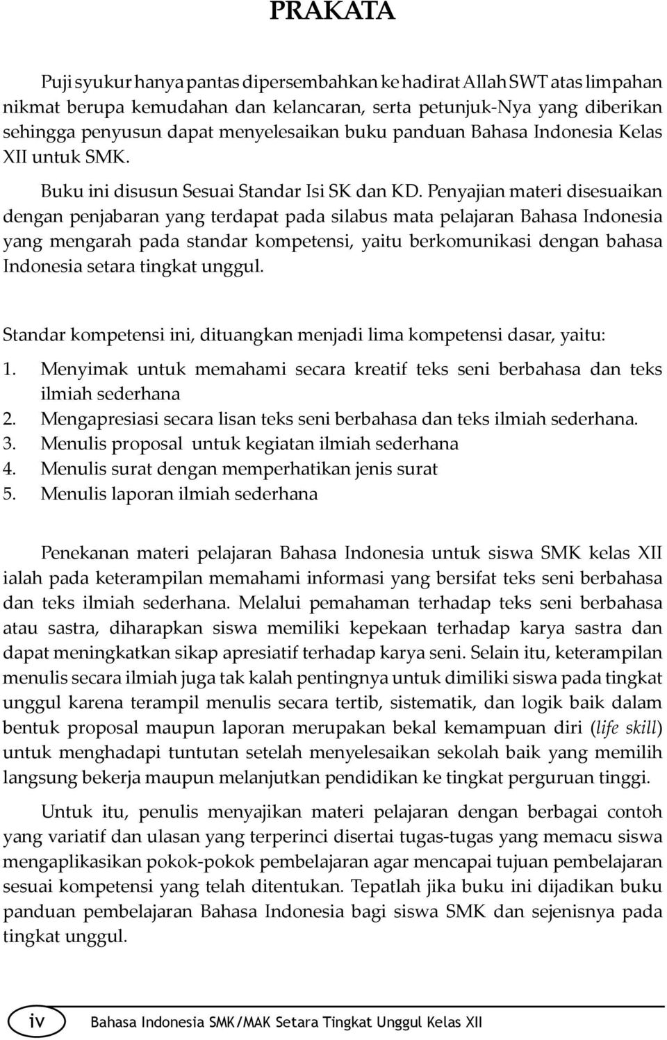 Penyajian materi disesuaikan dengan penjabaran yang terdapat pada silabus mata pelajaran Bahasa Indonesia yang mengarah pada standar kompetensi, yaitu berkomunikasi dengan bahasa Indonesia setara
