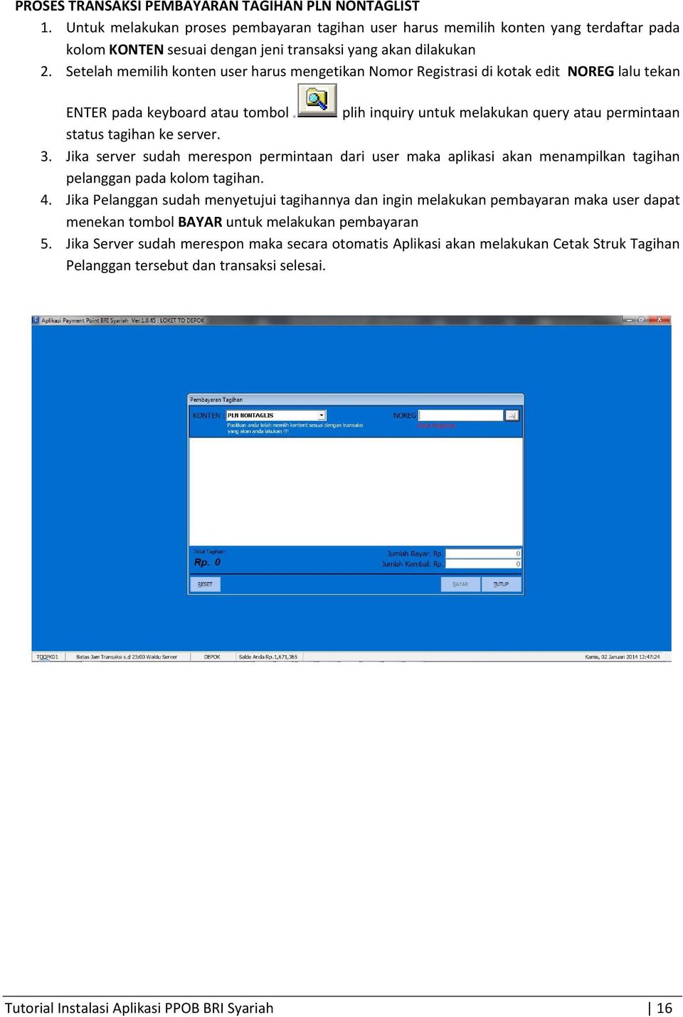 Setelah memilih konten user harus mengetikan Nomor Registrasi di kotak edit NOREG lalu tekan ENTER pada keyboard atau tombol plih inquiry untuk melakukan query atau permintaan status tagihan ke