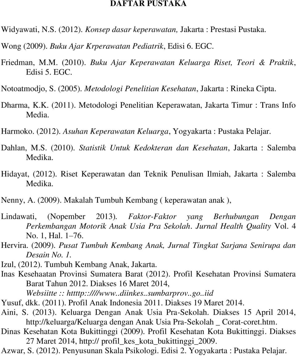 Metodologi Penelitian Keperawatan, Jakarta Timur : Trans Info Media. Harmoko. (2012). Asuhan Keperawatan Keluarga, Yogyakarta : Pustaka Pelajar. Dahlan, M.S. (2010).