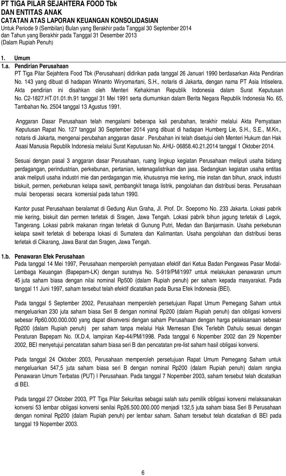 Akta pendirian ini disahkan oleh Menteri Kehakiman Republik Indonesia dalam Surat Keputusan No. C2-1827.HT.01.01.th.91 tanggal 31 Mei 1991 serta diumumkan dalam Berita Negara Republik Indonesia No.