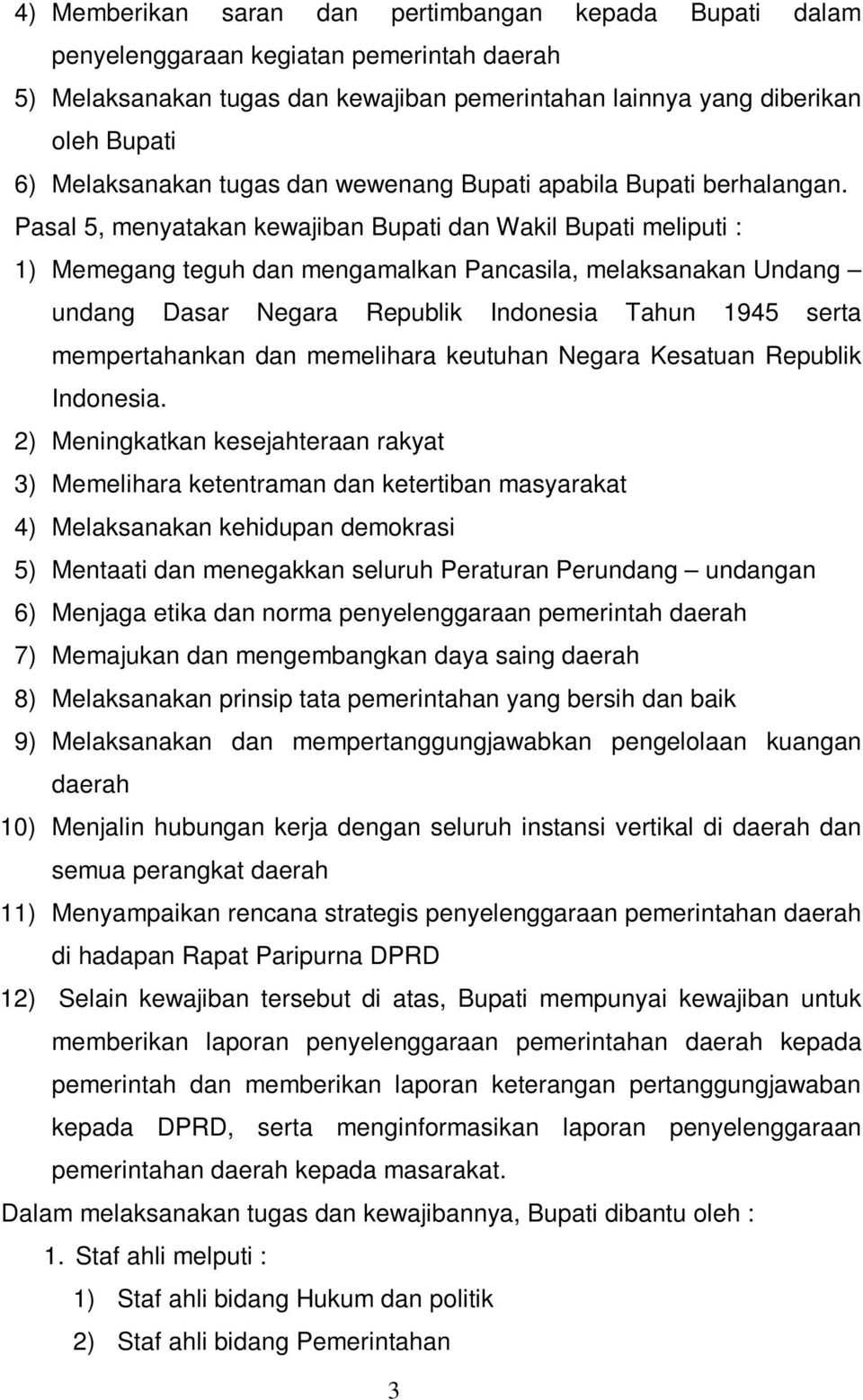 Pasal 5, menyatakan kewajiban Bupati dan Wakil Bupati meliputi : 1) Memegang teguh dan mengamalkan Pancasila, melaksanakan Undang undang Dasar Negara Republik Indonesia Tahun 1945 serta