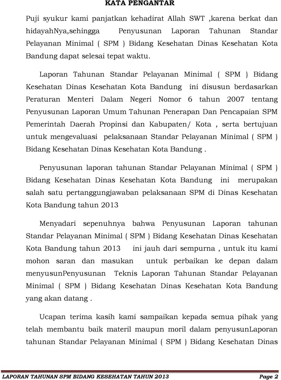 Laporan Tahunan Standar Pelayanan Minimal ( SPM ) Bidang Kesehatan Dinas Kesehatan Kota Bandung ini disusun berdasarkan Peraturan Menteri Dalam Negeri Nomor 6 tahun 2007 tentang Penyusunan Laporan