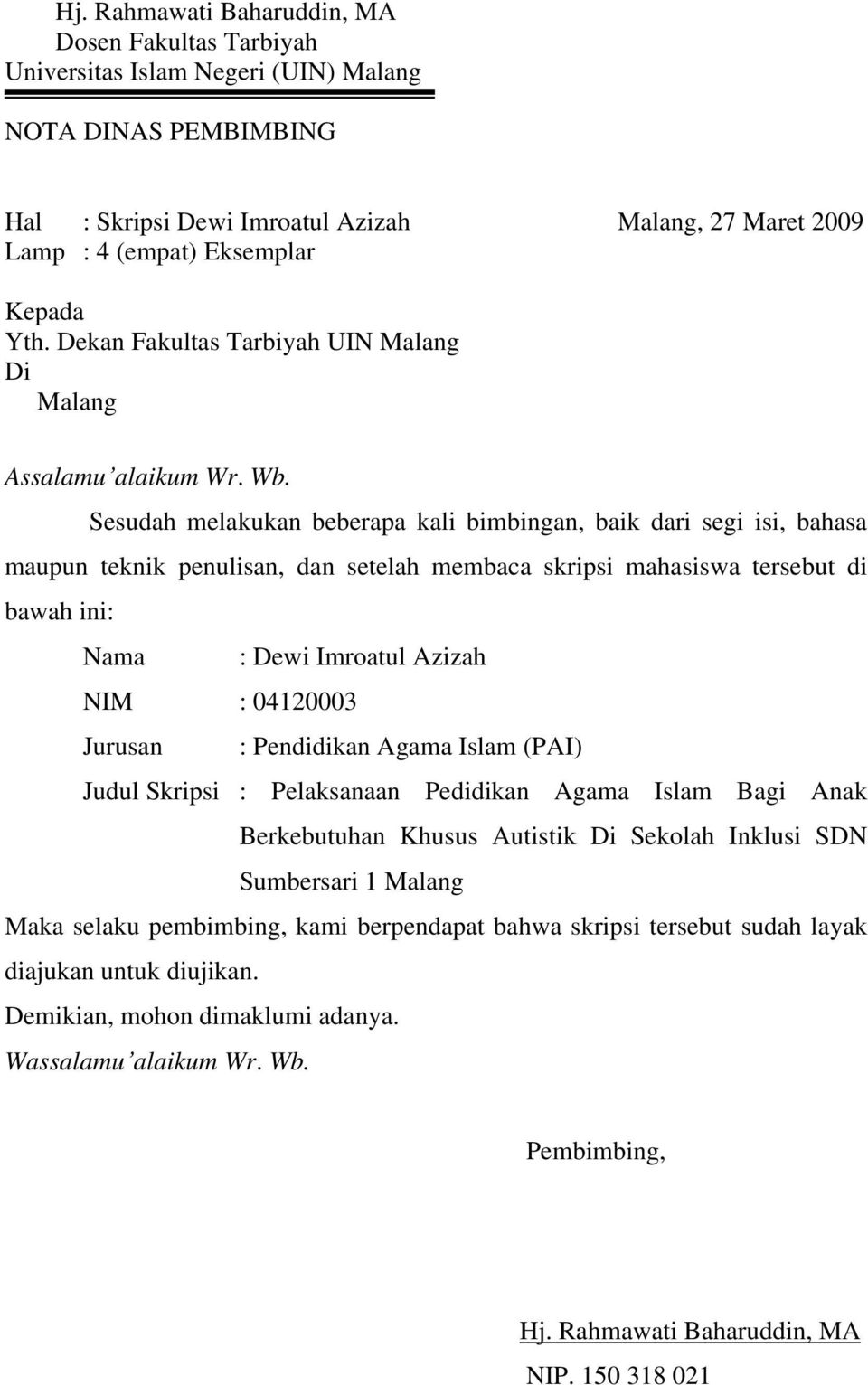 Sesudah melakukan beberapa kali bimbingan, baik dari segi isi, bahasa maupun teknik penulisan, dan setelah membaca skripsi mahasiswa tersebut di bawah ini: Nama : Dewi Imroatul Azizah NIM : 04120003
