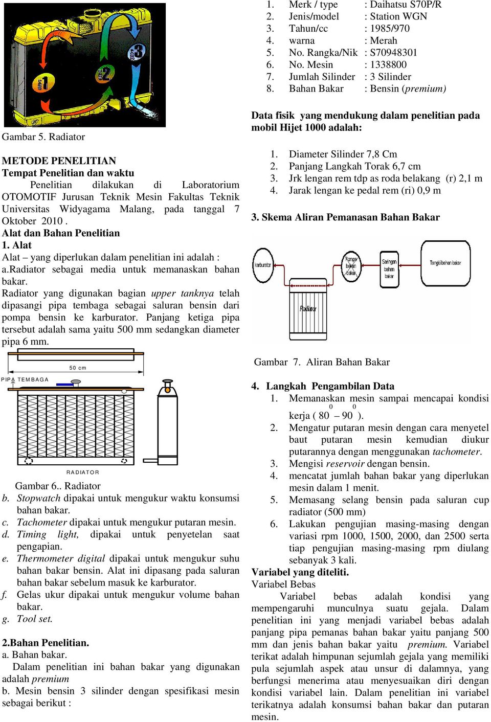 Radiator METODE PENELITIAN Tempat Penelitian dan waktu Penelitian dilakukan di Laboratorium OTOMOTIF Jurusan Teknik Mesin Fakultas Teknik Universitas Widyagama Malang, pada tanggal 7 Oktober 21.