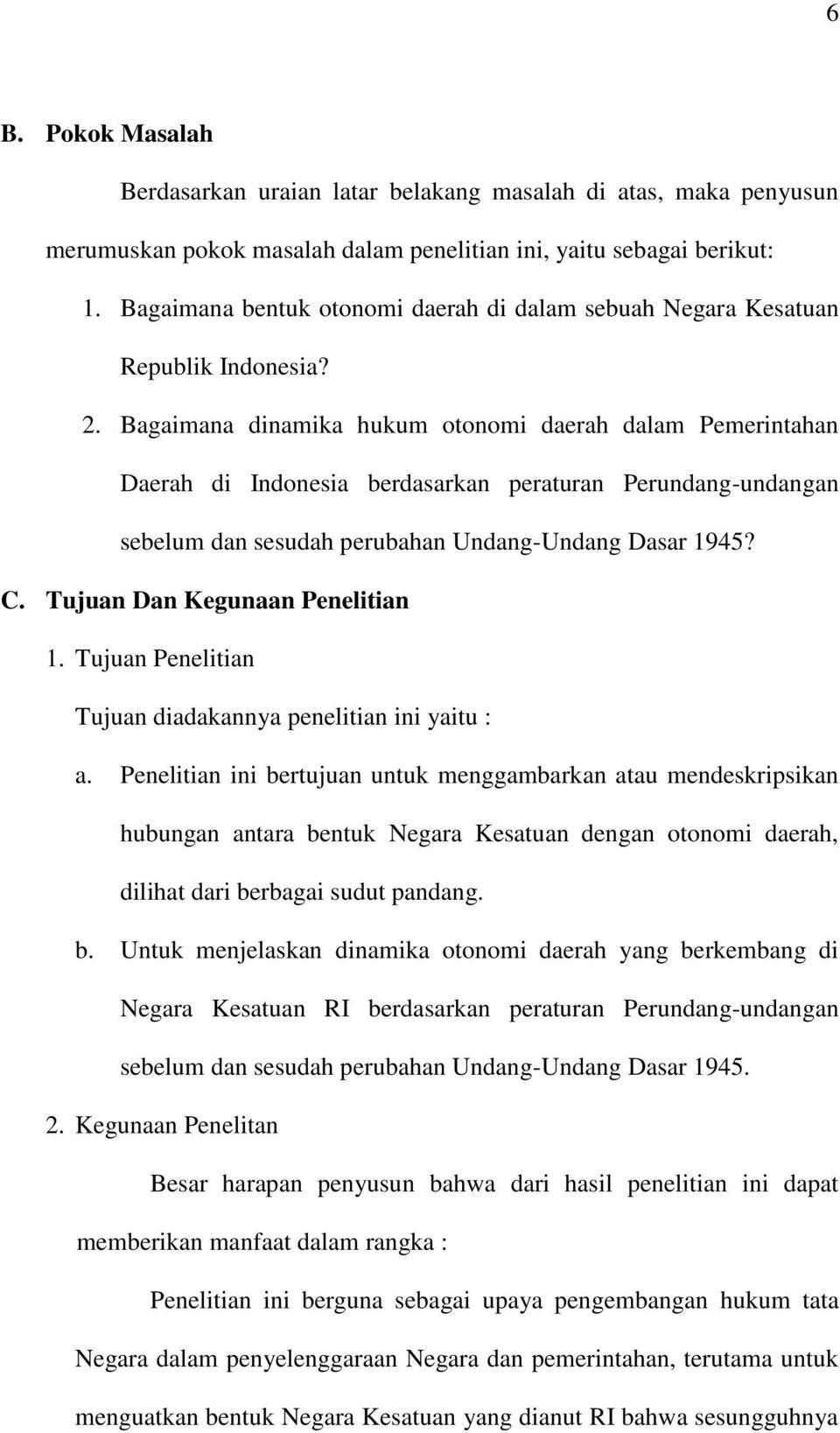 Bagaimana dinamika hukum otonomi daerah dalam Pemerintahan Daerah di Indonesia berdasarkan peraturan Perundang-undangan sebelum dan sesudah perubahan Undang-Undang Dasar 1945? C.