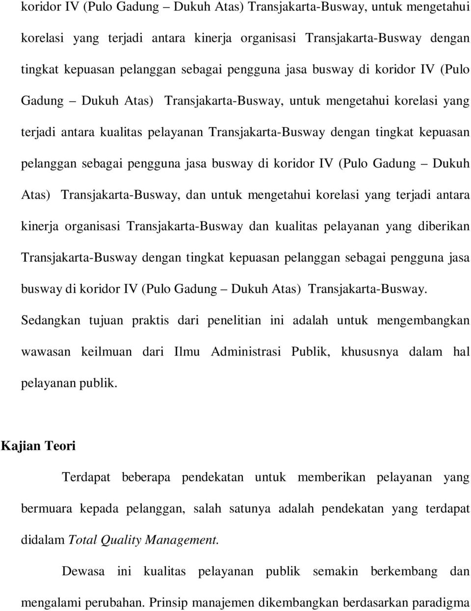 pengguna jasa busway di koridor IV (Pulo Gadung Dukuh Atas) Transjakarta-Busway, dan untuk mengetahui korelasi yang terjadi antara kinerja organisasi Transjakarta-Busway dan kualitas pelayanan yang