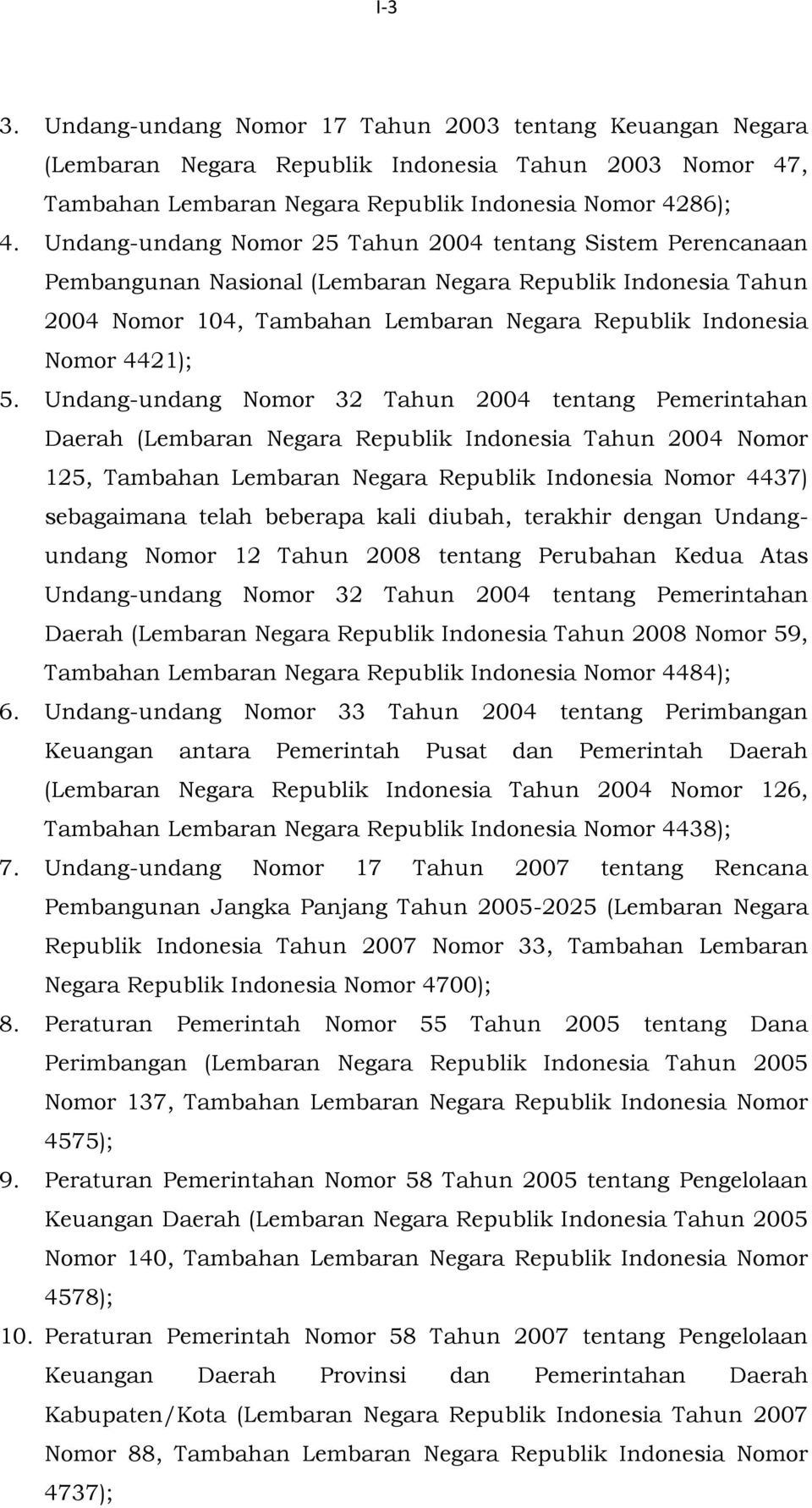 Undang-undang Nomor 32 Tahun 2004 tentang Pemerintahan Daerah (Lembaran Negara Republik Indonesia Tahun 2004 Nomor 125, Tambahan Lembaran Negara Republik Indonesia Nomor 4437) sebagaimana telah