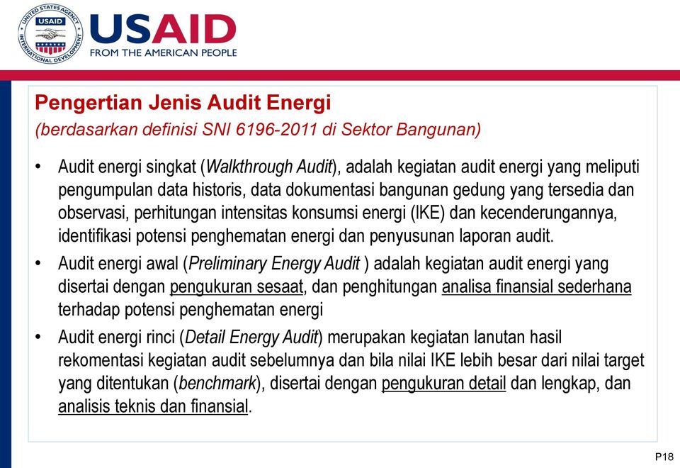 Audit energi awal (Preliminary Energy Audit ) adalah kegiatan audit energi yang disertai dengan pengukuran sesaat, dan penghitungan analisa finansial sederhana terhadap potensi penghematan energi