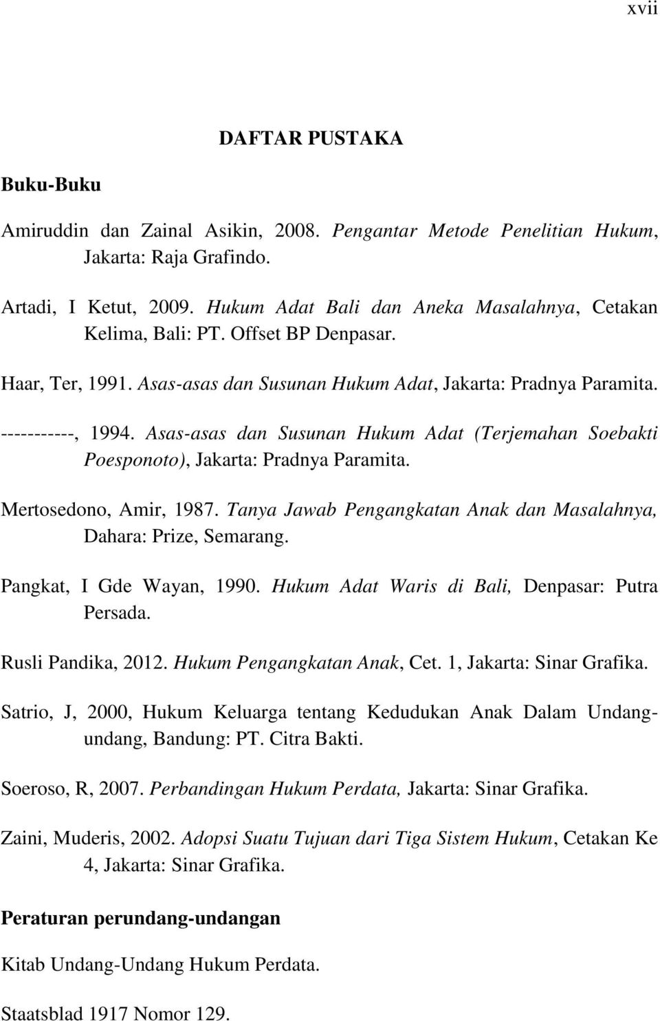 Asas-asas dan Susunan Hukum Adat (Terjemahan Soebakti Poesponoto), Jakarta: Pradnya Paramita. Mertosedono, Amir, 1987. Tanya Jawab Pengangkatan Anak dan Masalahnya, Dahara: Prize, Semarang.