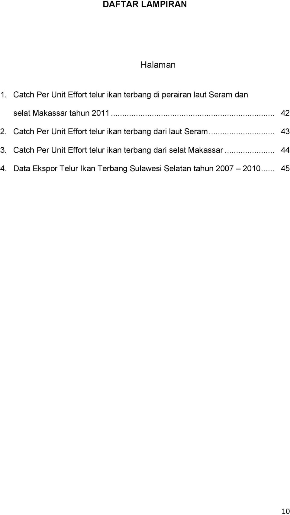 tahun 2011... 42 2. Catch Per Unit Effort telur ikan terbang dari laut Seram... 43 3.