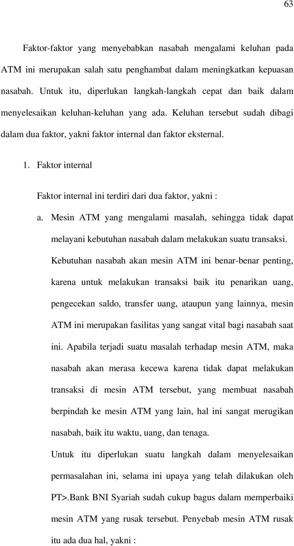 Faktor internal Faktor internal ini terdiri dari dua faktor, yakni : a. Mesin ATM yang mengalami masalah, sehingga tidak dapat melayani kebutuhan nasabah dalam melakukan suatu transaksi.
