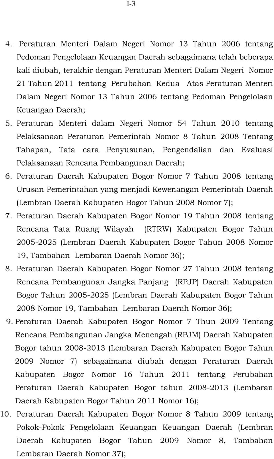 2011 tentang Perubahan Kedua Atas Peraturan Menteri Dalam Negeri Nomor 13 Tahun 2006 tentang Pedoman Pengelolaan Keuangan Daerah; 5.