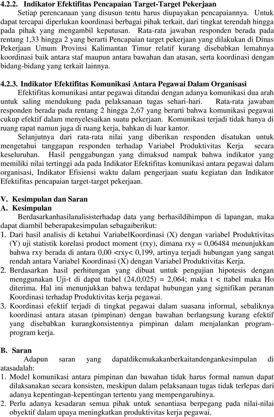 Rata-rata jawaban responden berada pada rentang 1,33 hingga 2 yang berarti Pencapaian target pekerjaan yang dilakukan di Dinas Pekerjaan Umum Provinsi Kalimantan Timur relatif kurang disebabkan
