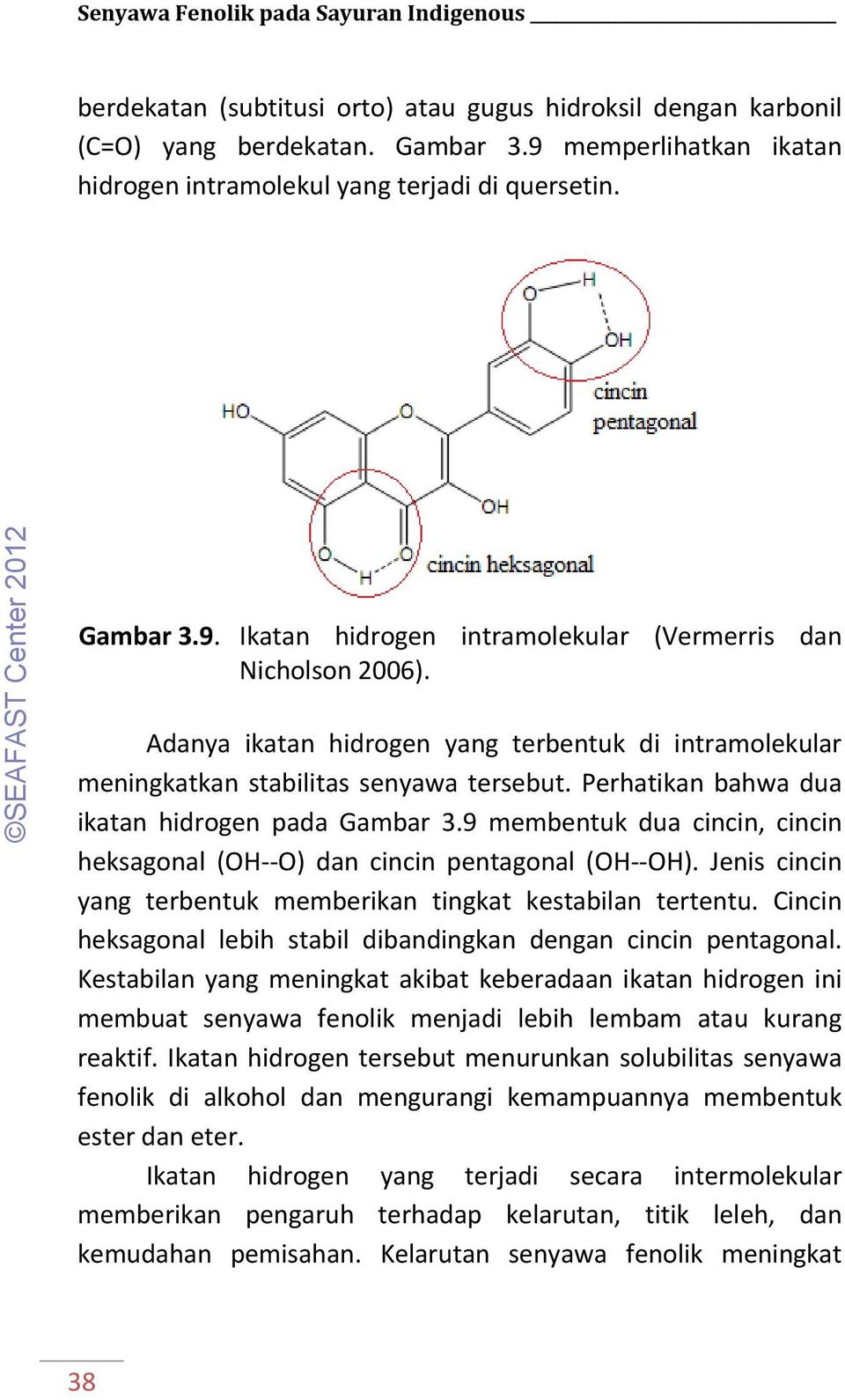 Adanya ikatan hidrogen yang terbentuk di intramolekular meningkatkan stabilitas senyawa tersebut. Perhatikan bahwa dua ikatan hidrogen pada Gambar 3.