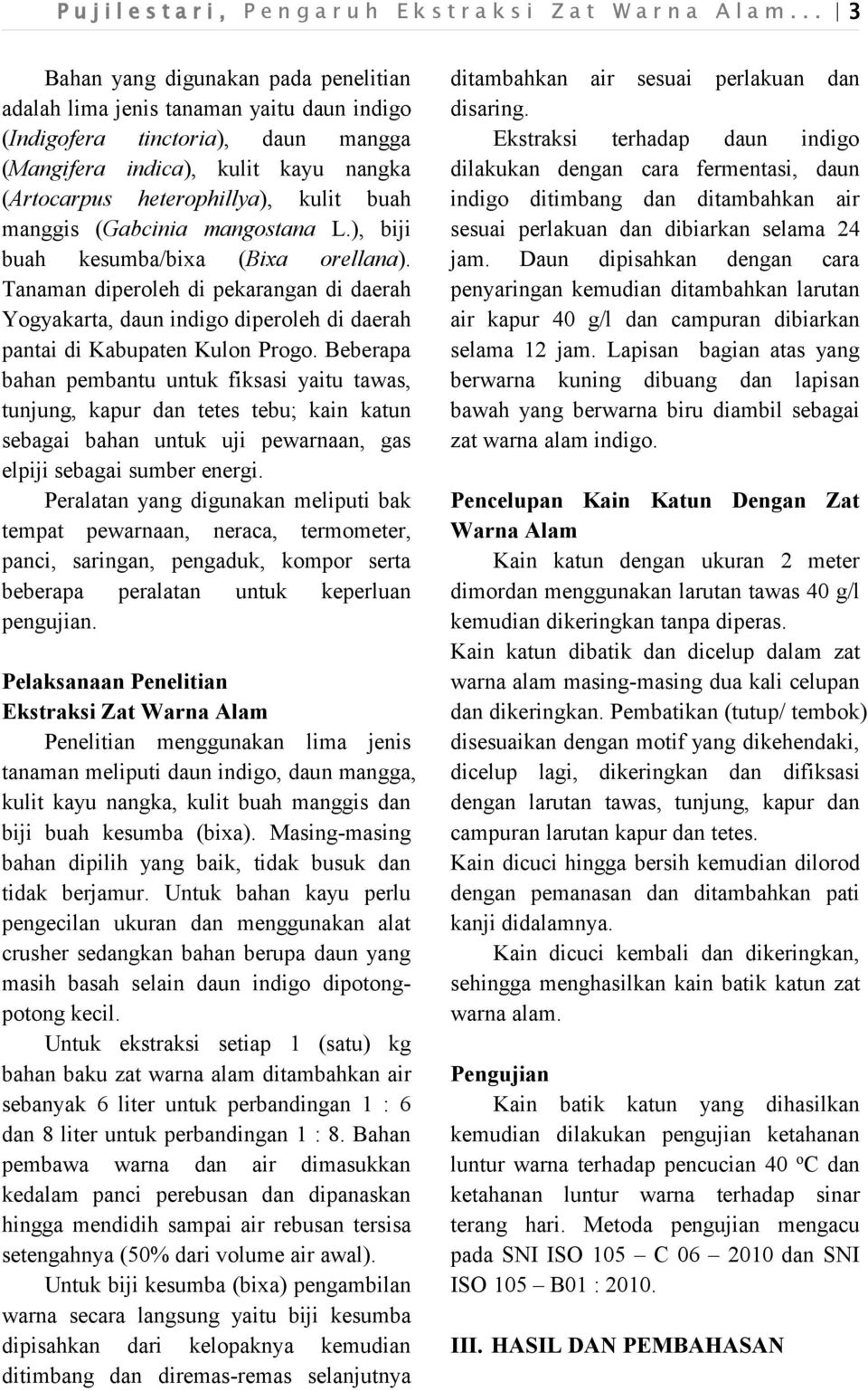 manggis (Gabcinia mangostana L.), biji buah kesumba/bixa (Bixa orellana). Tanaman diperoleh di pekarangan di daerah Yogyakarta, daun indigo diperoleh di daerah pantai di Kabupaten Kulon Progo.