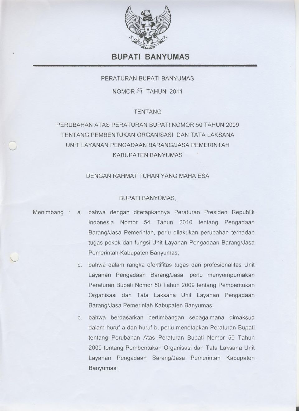 bahwa dengan ditetapkannya Peraturan Presiden Republik Indonesia Nomor 54 Tahun 2010 tentang Pengadaan Barang/Jasa Pemerintah, perlu dilakukan perubahan terhadap tugas pokok dan fungsi Unit Layanan