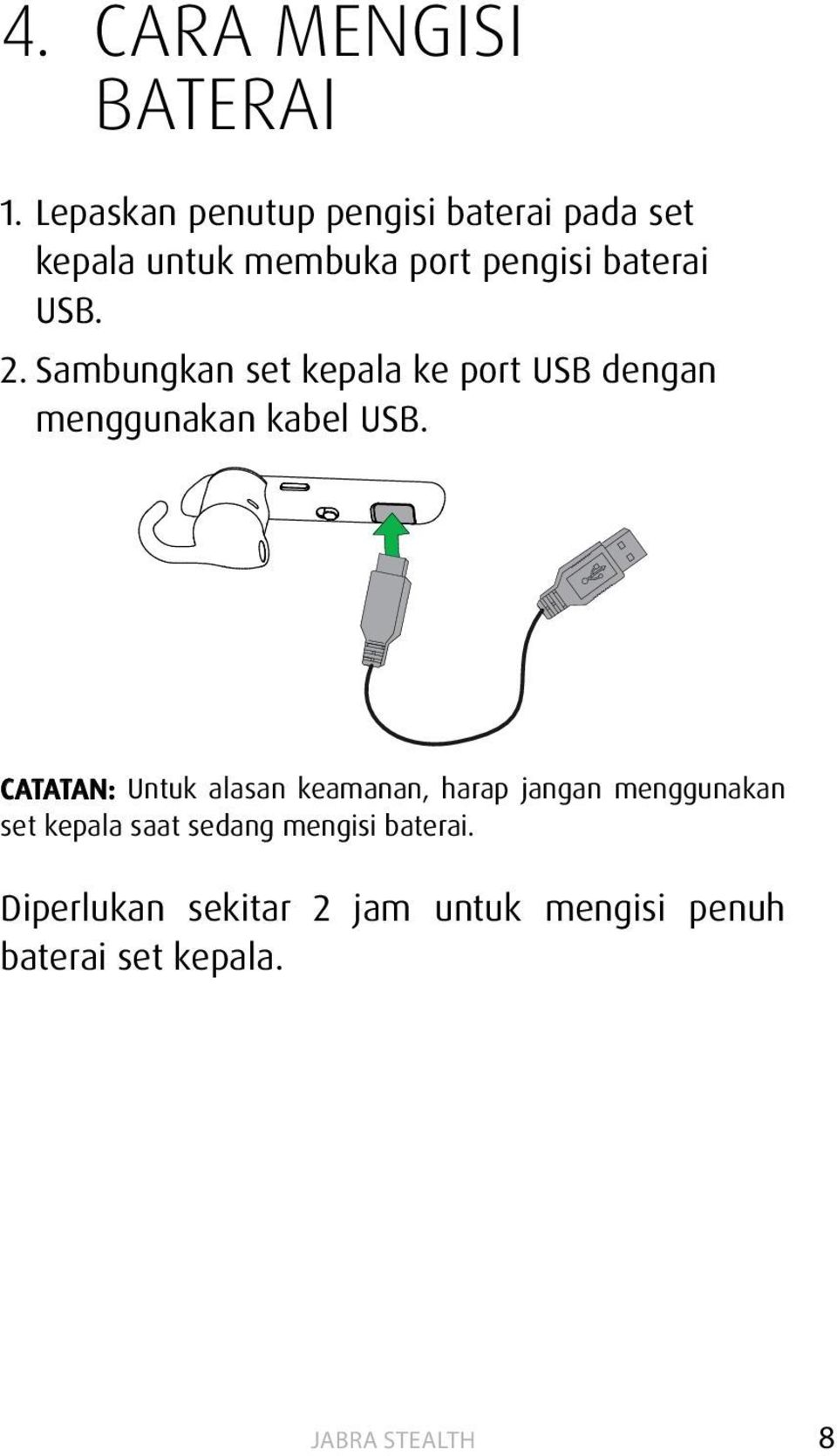 USB. 2. Sambungkan set kepala ke port USB dengan menggunakan kabel USB.