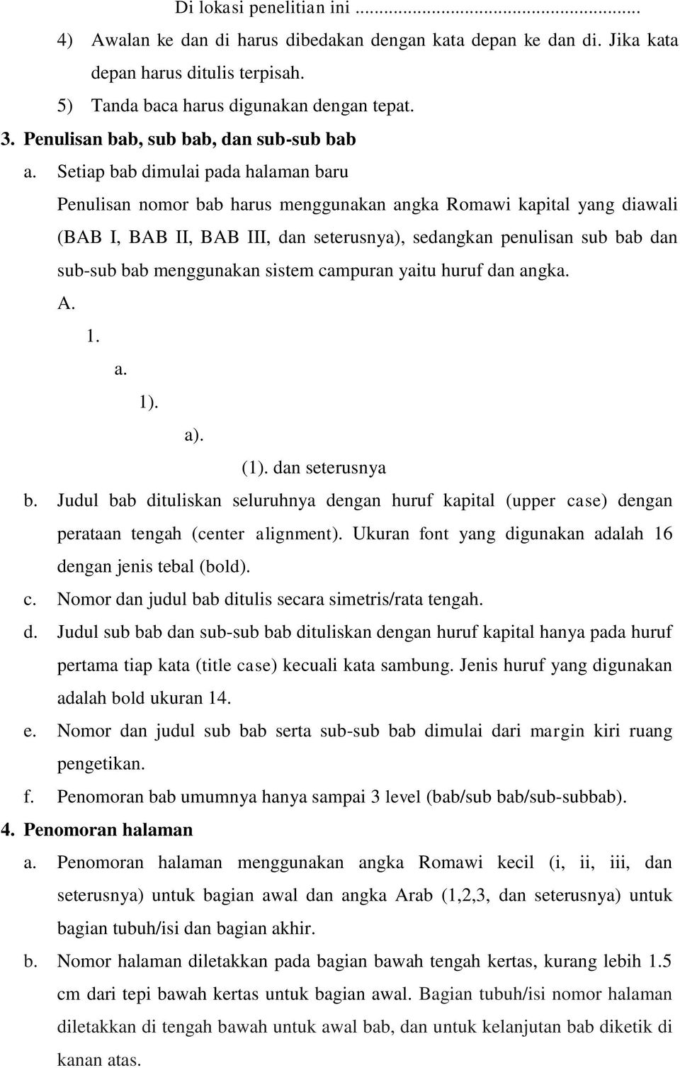 Setiap bab dimulai pada halaman baru Penulisan nomor bab harus menggunakan angka Romawi kapital yang diawali (BAB I, BAB II, BAB III, dan seterusnya), sedangkan penulisan sub bab dan sub-sub bab