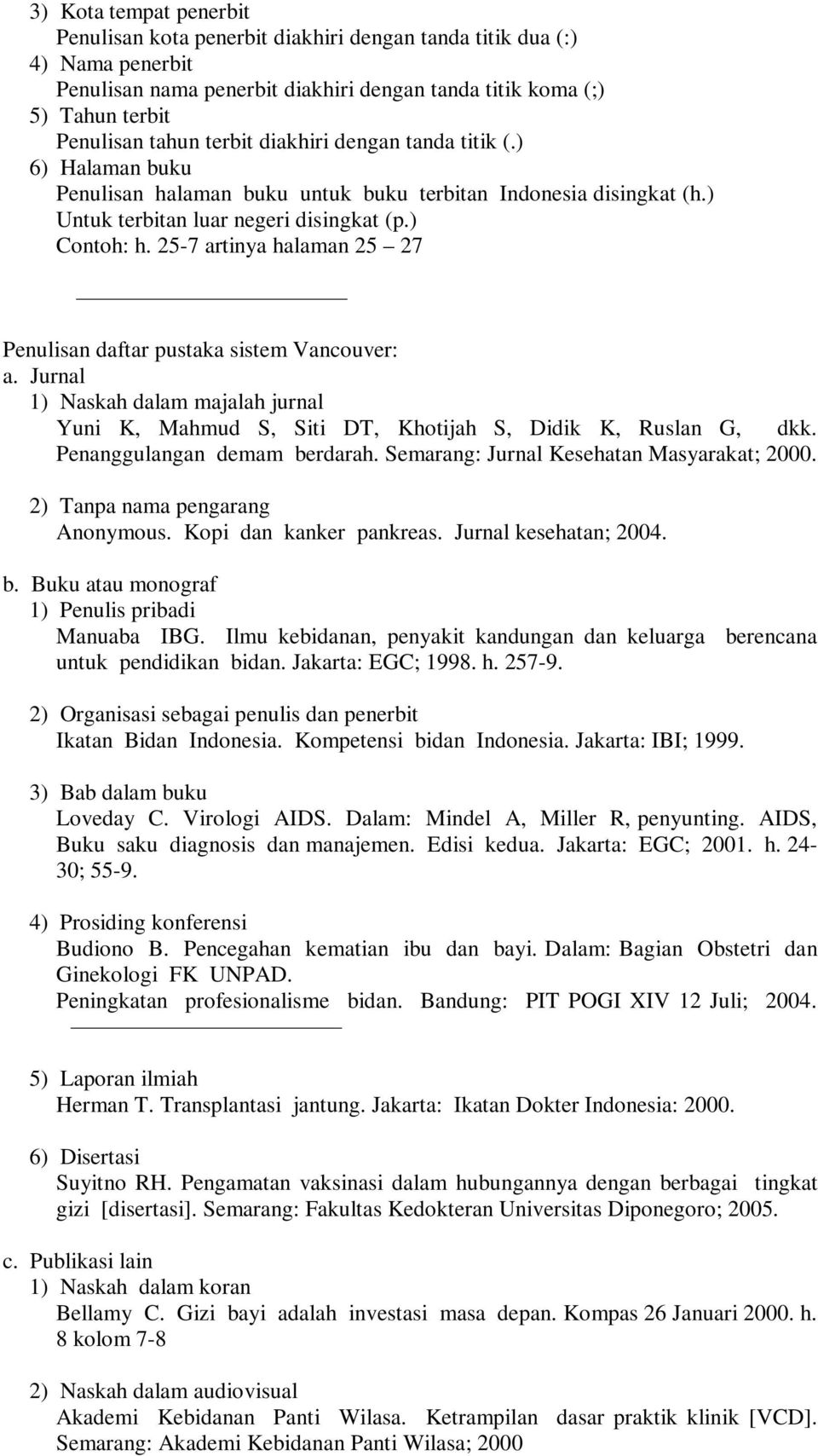 25-7 artinya halaman 25 27 Penulisan daftar pustaka sistem Vancouver: a. Jurnal 1) Naskah dalam majalah jurnal Yuni K, Mahmud S, Siti DT, Khotijah S, Didik K, Ruslan G, dkk.