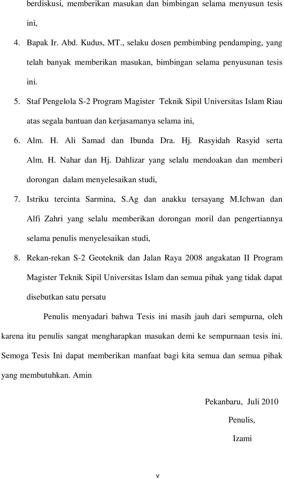 Staf Pengelola S-2 Program Magister Teknik Sipil Universitas Islam Riau atas segala bantuan dan kerjasamanya selama ini, 6. Alm. H. Ali Samad dan Ibunda Dra. Hj. Rasyidah Rasyid serta Alm. H. Nahar dan Hj.