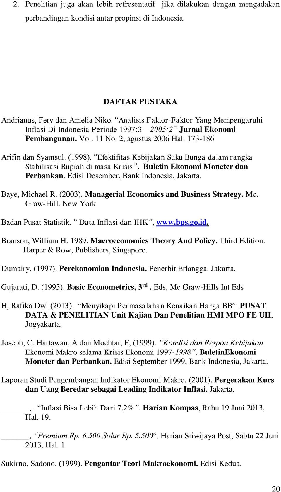 Efektifitas Kebijakan Suku Bunga dalam rangka Stabilisasi Rupiah di masa Krisis. Buletin Ekonomi Moneter dan Perbankan. Edisi Desember, Bank Indonesia, Jakarta. Baye, Michael R. (2003).