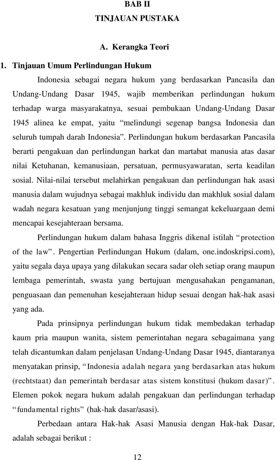 pembukaan Undang-Undang Dasar 1945 alinea ke empat, yaitu melindungi segenap bangsa Indonesia dan seluruh tumpah darah Indonesia.
