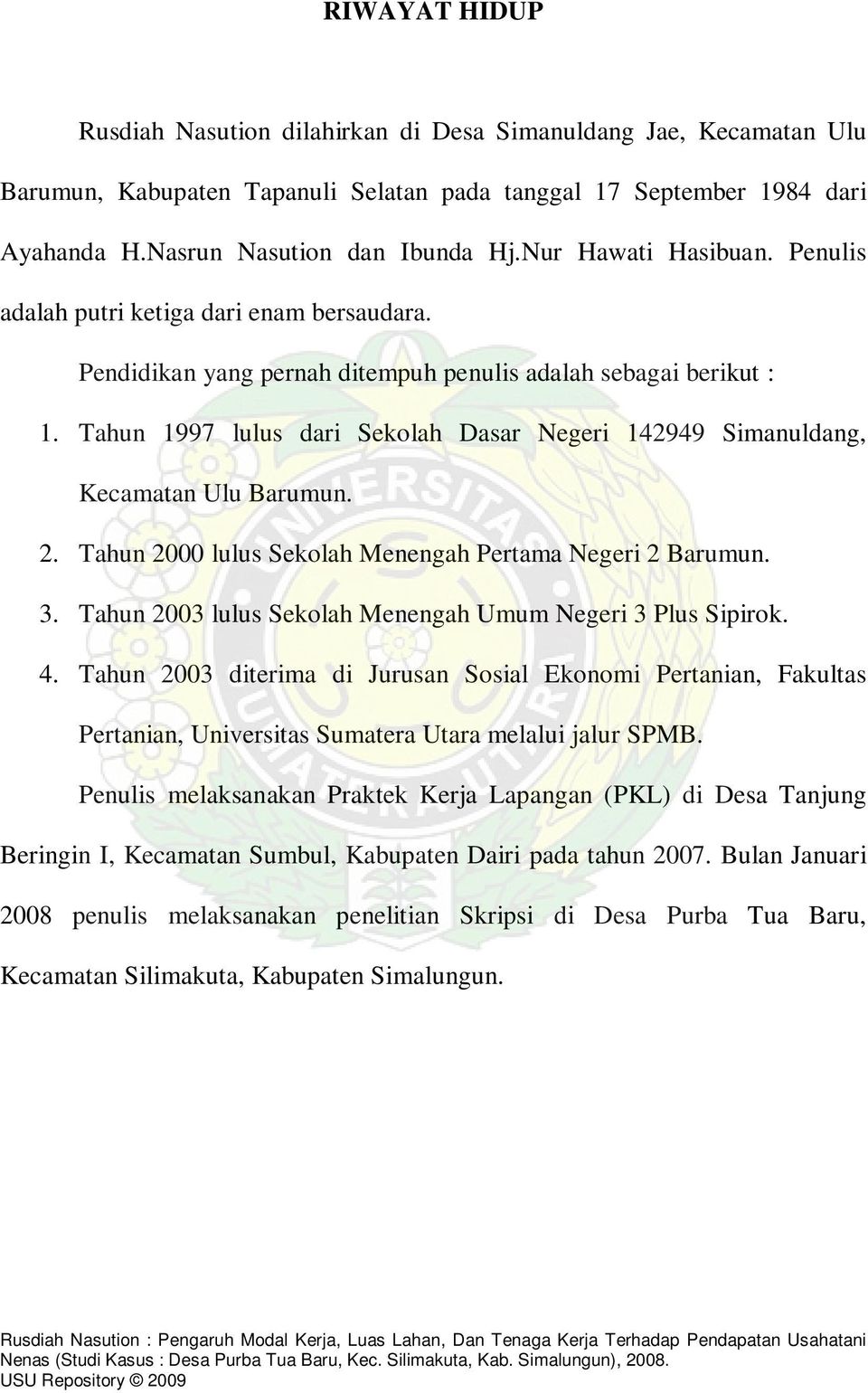 Tahun 1997 lulus dari Sekolah Dasar Negeri 142949 Simanuldang, Kecamatan Ulu Barumun. 2. Tahun 2000 lulus Sekolah Menengah Pertama Negeri 2 Barumun. 3.