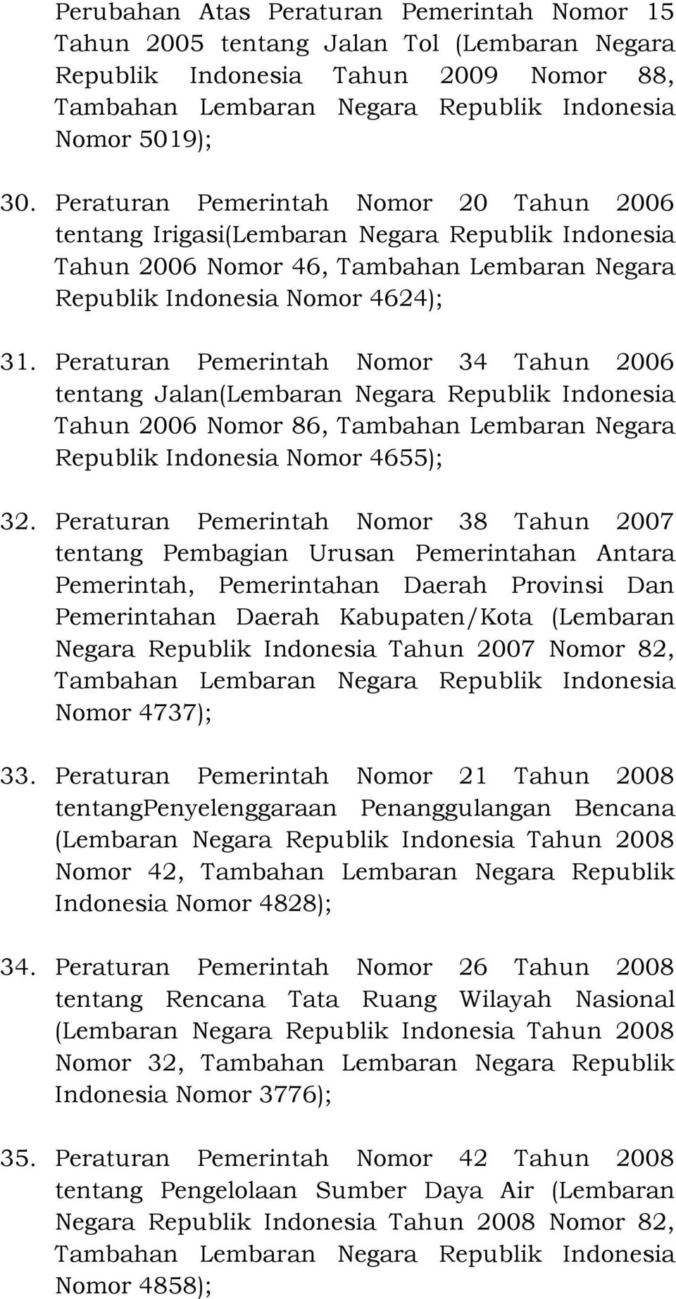 Peraturan Pemerintah Nomor 34 Tahun 2006 tentang Jalan(Lembaran Negara Republik Indonesia Tahun 2006 Nomor 86, Tambahan Lembaran Negara Republik Indonesia Nomor 4655); 32.