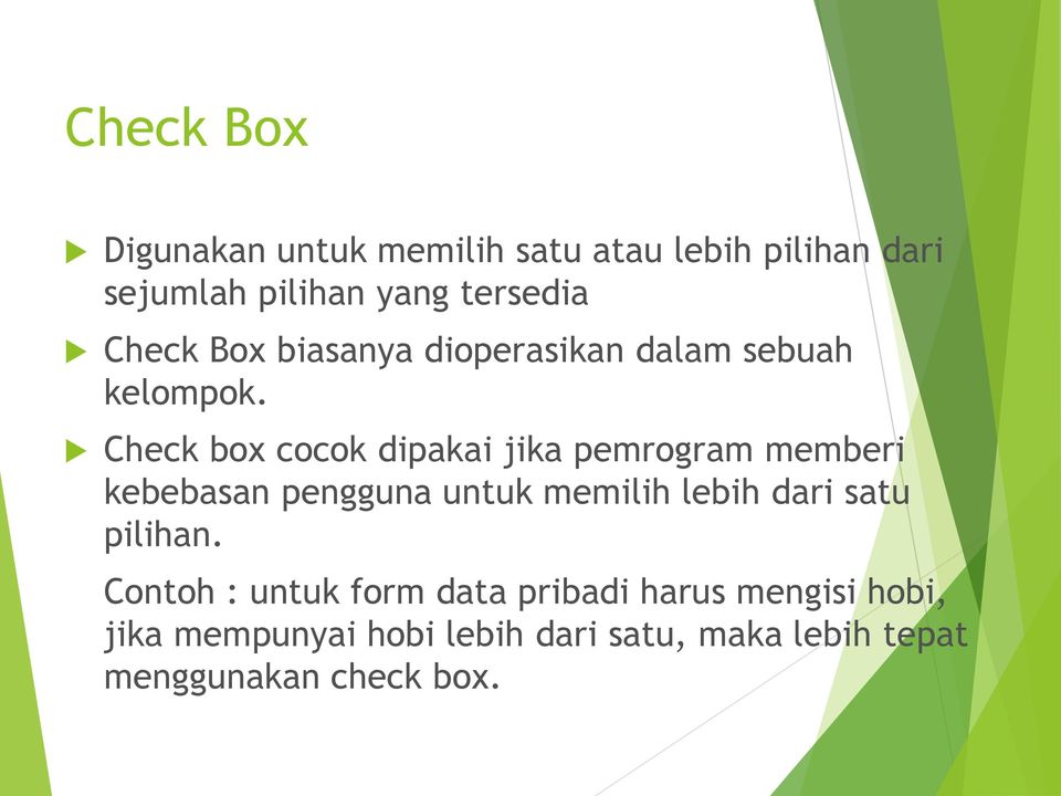 Check box cocok dipakai jika pemrogram memberi kebebasan pengguna untuk memilih lebih dari satu