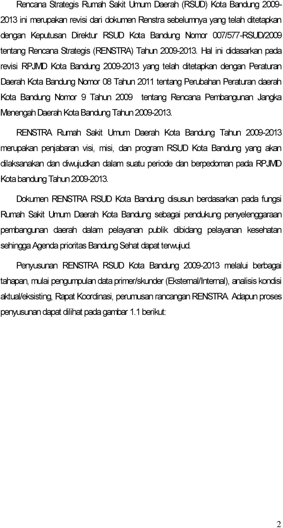Hal ini didasarkan pada revisi RPJMD Kota Bandung 2009-2013 yang telah ditetapkan dengan Peraturan Daerah Kota Bandung Nomor 08 Tahun 2011 tentang Perubahan Peraturan daerah Kota Bandung Nomor 9